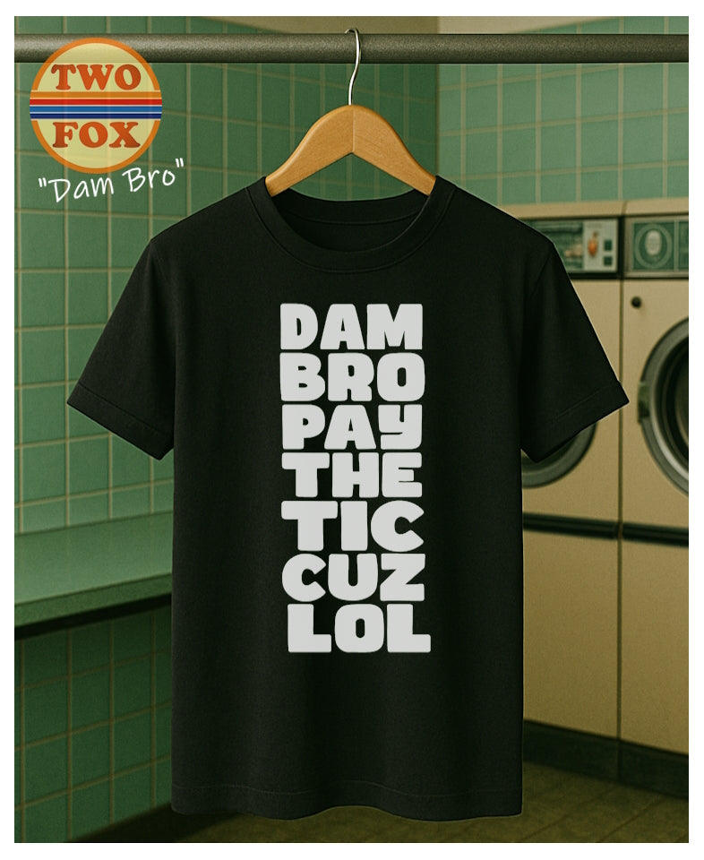 Dam Bro!